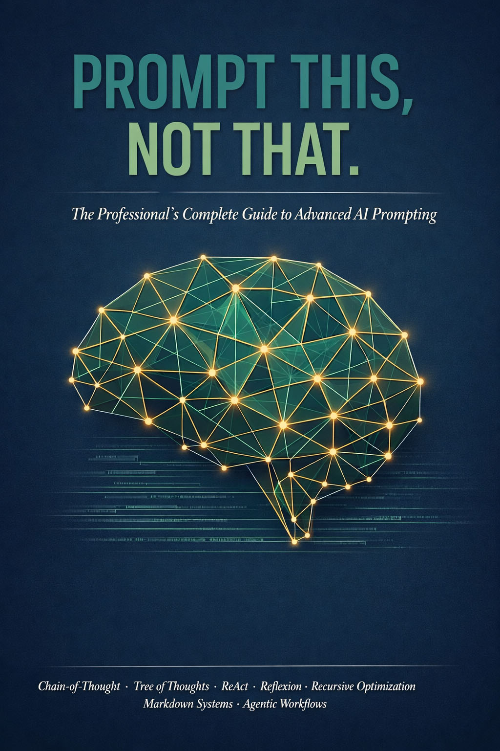 Prompt This, Not That.: The Professionals Complete Guide to Advanced AI Prompting cover